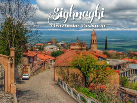 Sighnaghi – gruzińska Toskania