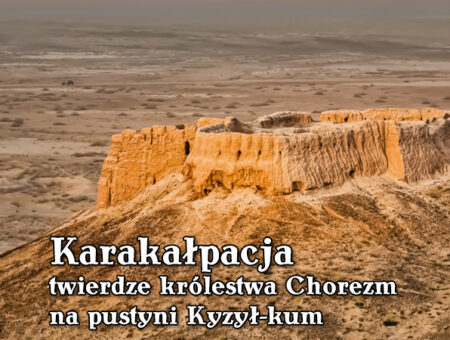 Karakałpacja – twierdze na pustyni Kyzył-kum