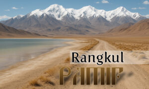 Rangkul – tam, gdzie Pamir sięga nieba i granica, której już nie ma